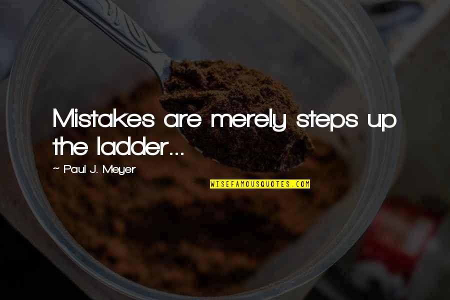 Famous Gollum Quotes By Paul J. Meyer: Mistakes are merely steps up the ladder...