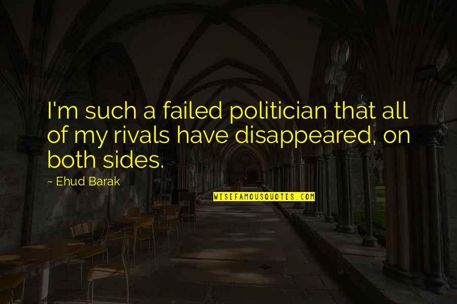 Famous Goober Pyle Quotes By Ehud Barak: I'm such a failed politician that all of