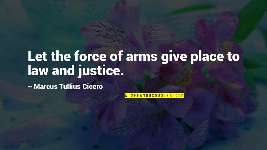 Famous Good Food Quotes By Marcus Tullius Cicero: Let the force of arms give place to