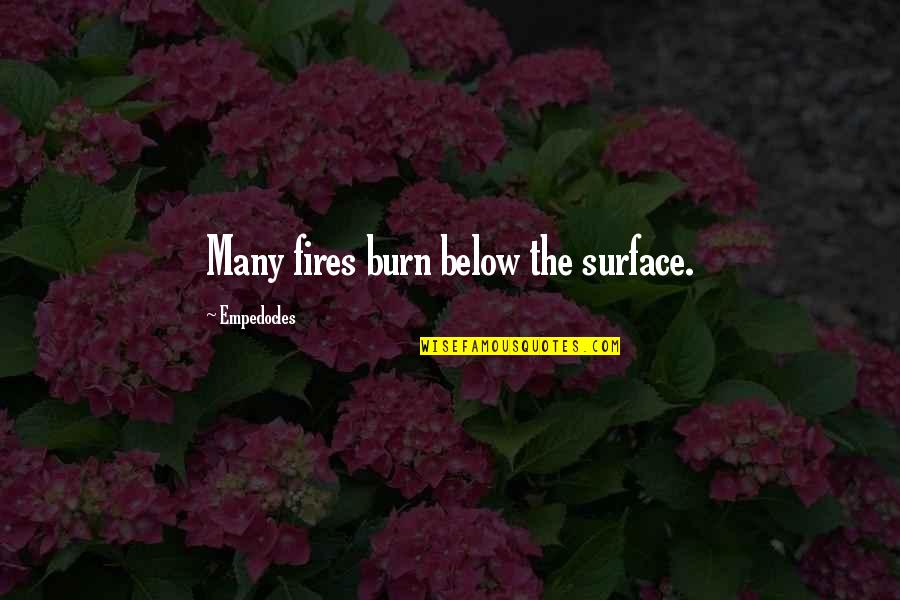 Famous Goodbye For Now Quotes By Empedocles: Many fires burn below the surface.