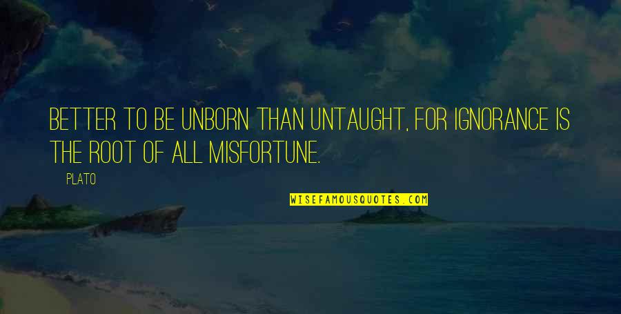 Famous Goodbye Work Quotes By Plato: Better to be unborn than untaught, for ignorance