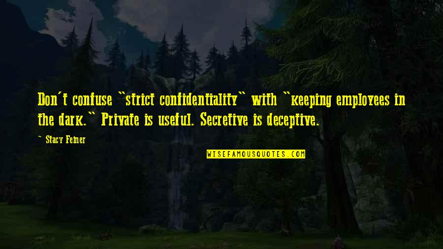 Famous Goodbye Work Quotes By Stacy Feiner: Don't confuse "strict confidentiality" with "keeping employees in