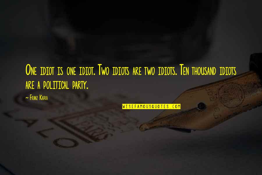 Famous Gop Quotes By Franz Kafka: One idiot is one idiot. Two idiots are Famous Gop Quotes By Franz Kafka: One idiot is one idiot. Two idiots are