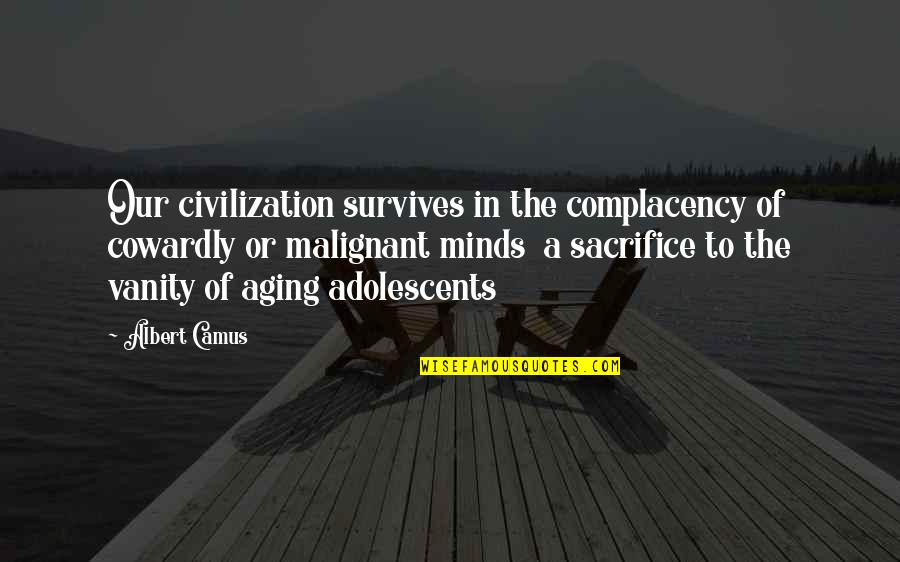 Famous Gordon Gekko Quotes By Albert Camus: Our civilization survives in the complacency of cowardly