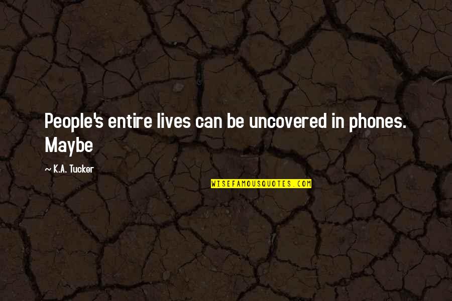 Famous Gordon Gekko Quotes By K.A. Tucker: People's entire lives can be uncovered in phones.