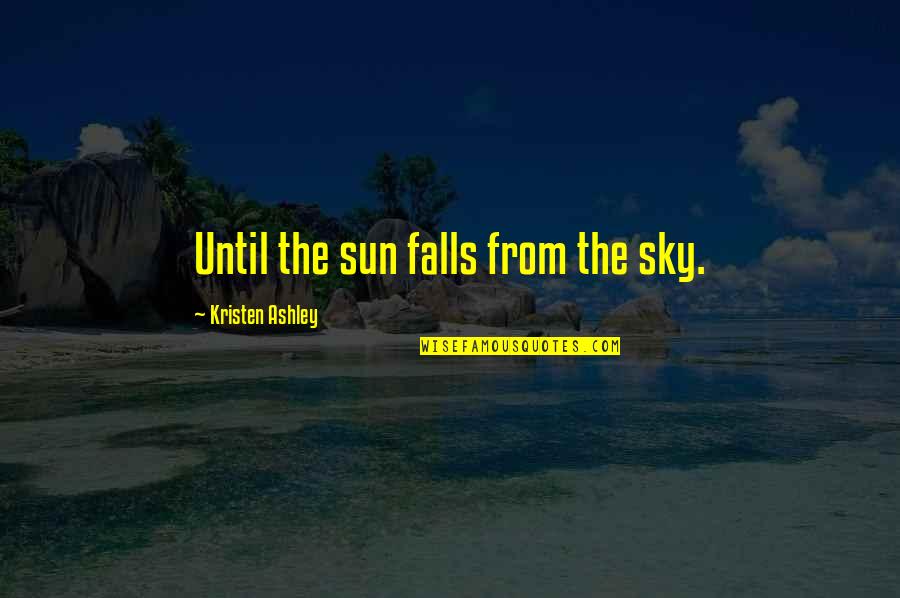 Famous Gordon Gekko Quotes By Kristen Ashley: Until the sun falls from the sky. Famous Gordon Gekko Quotes By Kristen Ashley: Until the sun falls from the sky.