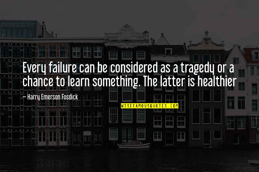 Famous Grammar Quotes By Harry Emerson Fosdick: Every failure can be considered as a tragedy Famous Grammar Quotes By Harry Emerson Fosdick: Every failure can be considered as a tragedy