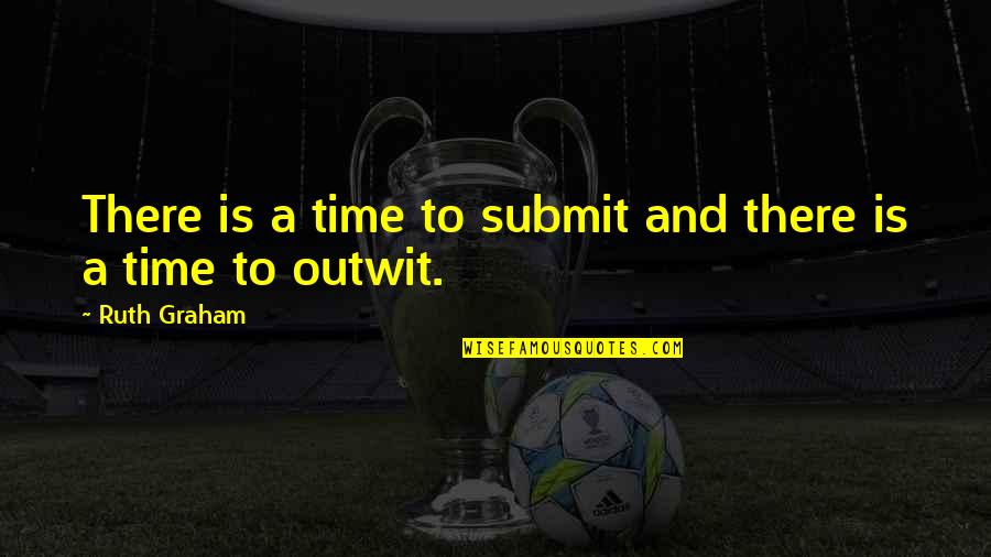 Famous Grammar Quotes By Ruth Graham: There is a time to submit and there Famous Grammar Quotes By Ruth Graham: There is a time to submit and there