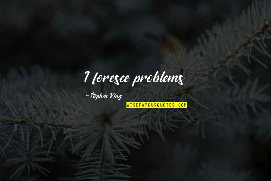 Famous Grammar Quotes By Stephen King: I foresee problems Famous Grammar Quotes By Stephen King: I foresee problems