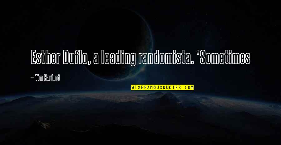 Famous Grammar Quotes By Tim Harford: Esther Duflo, a leading randomista. 'Sometimes Famous Grammar Quotes By Tim Harford: Esther Duflo, a leading randomista. 'Sometimes