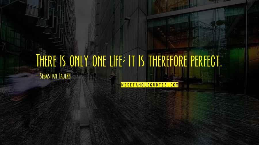 Famous Grand Theft Auto Quotes By Sebastian Faulks: There is only one life; it is therefore