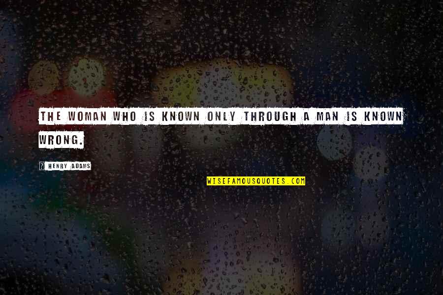 Famous Grease Song Quotes By Henry Adams: The woman who is known only through a