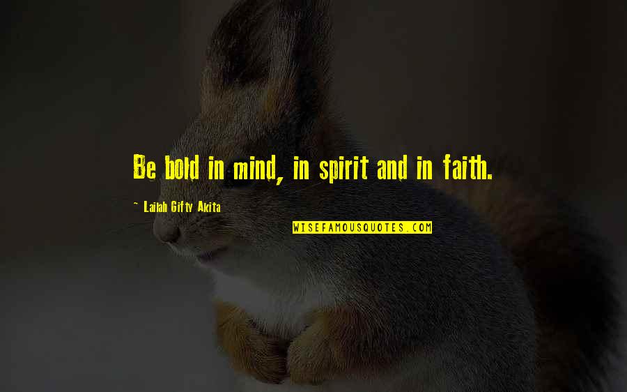Famous Great Awakening Quotes By Lailah Gifty Akita: Be bold in mind, in spirit and in