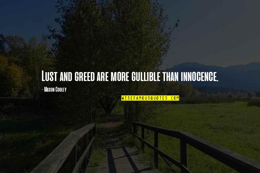 Famous Great Awakening Quotes By Mason Cooley: Lust and greed are more gullible than innocence.