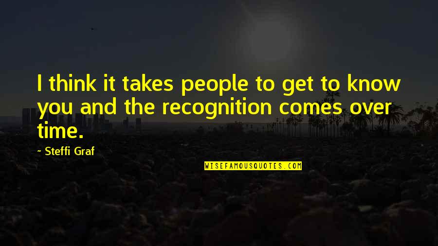 Famous Great Awakening Quotes By Steffi Graf: I think it takes people to get to