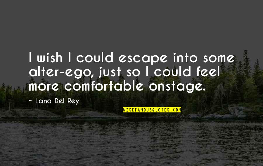Famous Greek Play Quotes By Lana Del Rey: I wish I could escape into some alter-ego,