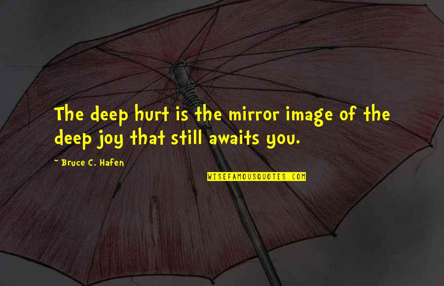 Famous Greek Quotes By Bruce C. Hafen: The deep hurt is the mirror image of