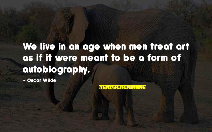 Famous Green Beret Quotes By Oscar Wilde: We live in an age when men treat