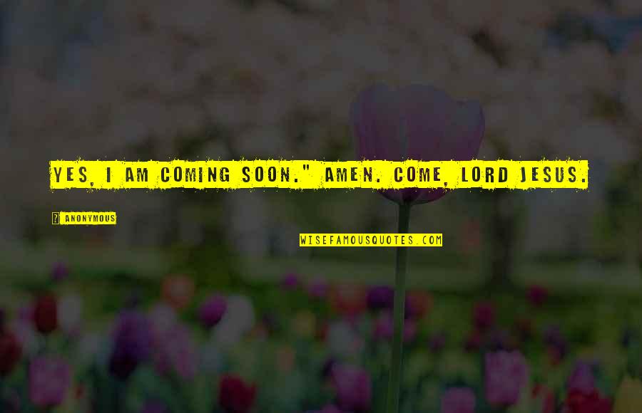 Famous Greenpeace Quotes By Anonymous: Yes, I am coming soon." Amen. Come, Lord