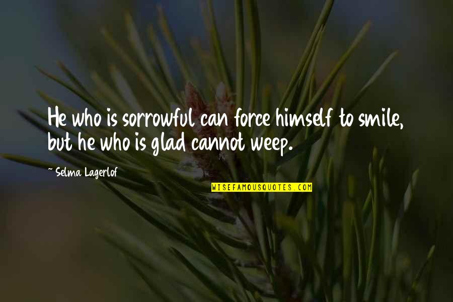 Famous Grits Quotes By Selma Lagerlof: He who is sorrowful can force himself to