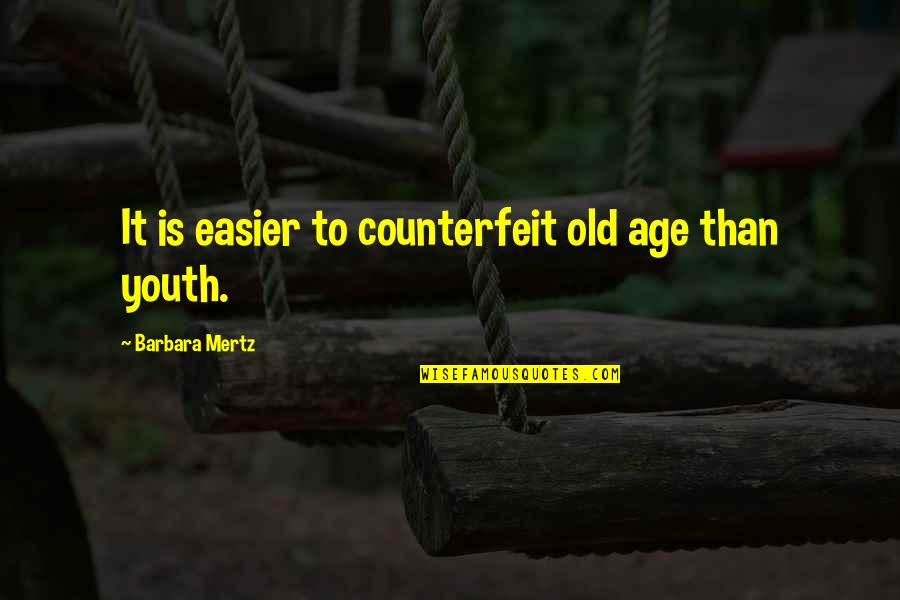 Famous Groupie Quotes By Barbara Mertz: It is easier to counterfeit old age than