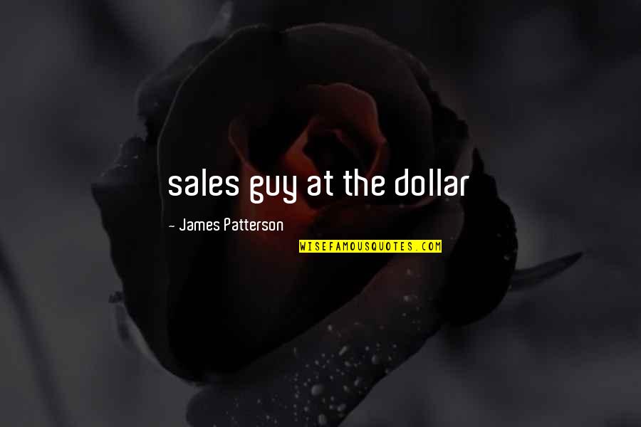 Famous Groupie Quotes By James Patterson: sales guy at the dollar