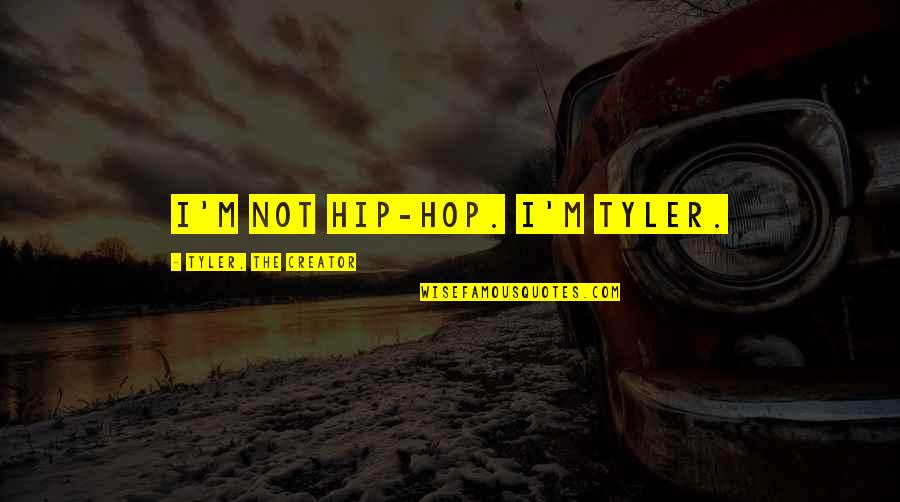 Famous Groupie Quotes By Tyler, The Creator: I'm not hip-hop. I'm Tyler.