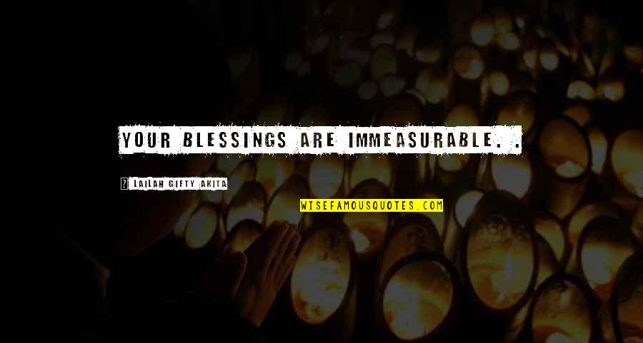 Famous Guests Quotes By Lailah Gifty Akita: Your blessings are immeasurable. .