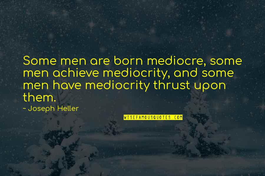 Famous Guide Dog Quotes By Joseph Heller: Some men are born mediocre, some men achieve Famous Guide Dog Quotes By Joseph Heller: Some men are born mediocre, some men achieve