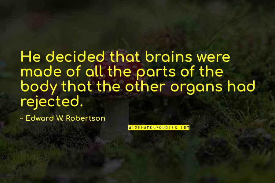 Famous Guidelines Quotes By Edward W. Robertson: He decided that brains were made of all