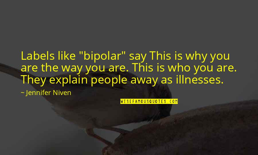 Famous Guidelines Quotes By Jennifer Niven: Labels like "bipolar" say This is why you