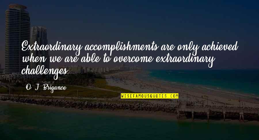 Famous Guinea Pig Quotes By O. J. Brigance: Extraordinary accomplishments are only achieved when we are