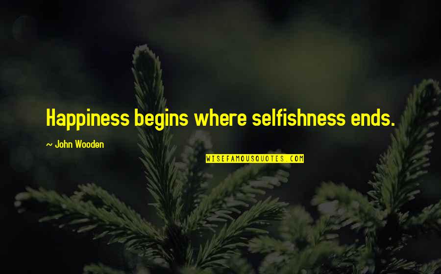Famous Gun Fight Quotes By John Wooden: Happiness begins where selfishness ends.