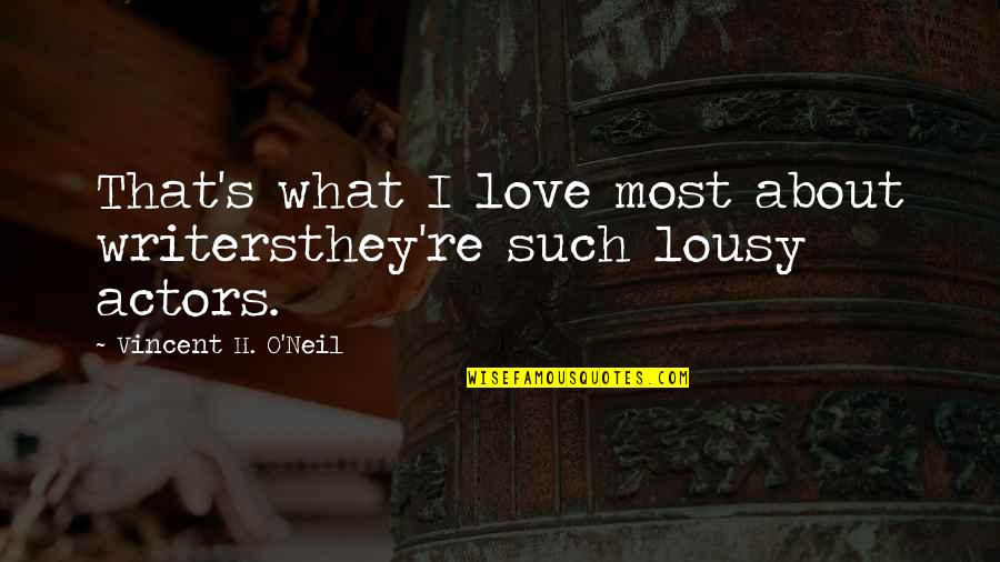 Famous Gun Fight Quotes By Vincent H. O'Neil: That's what I love most about writersthey're such