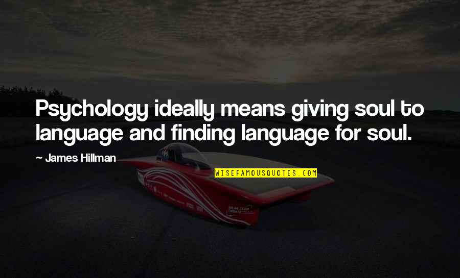 Famous Gza Quotes By James Hillman: Psychology ideally means giving soul to language and