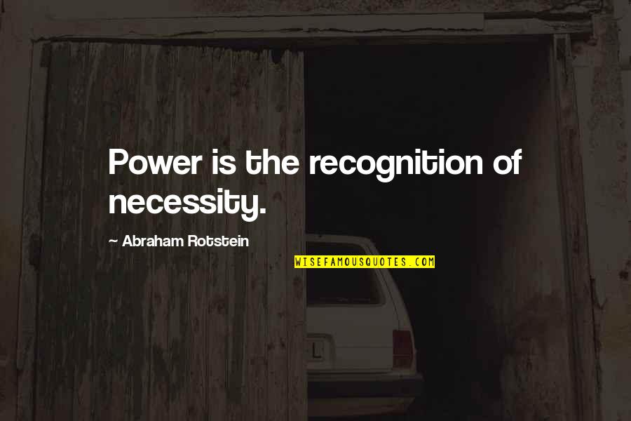Famous Habeas Corpus Quotes By Abraham Rotstein: Power is the recognition of necessity.
