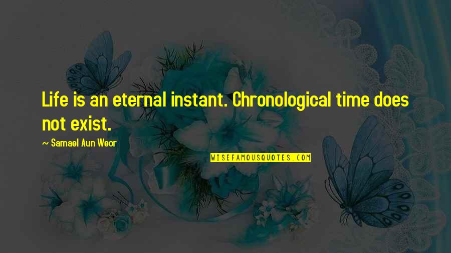 Famous Habitat For Humanity Quotes By Samael Aun Weor: Life is an eternal instant. Chronological time does