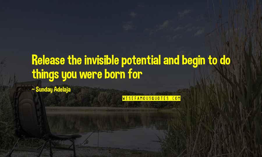 Famous Habitat For Humanity Quotes By Sunday Adelaja: Release the invisible potential and begin to do