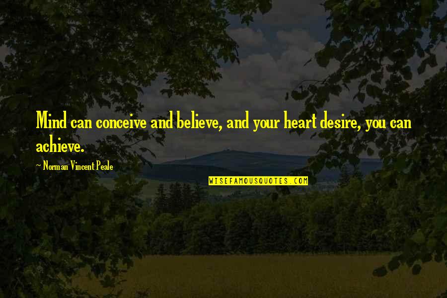 Famous Habitat Loss Quotes By Norman Vincent Peale: Mind can conceive and believe, and your heart