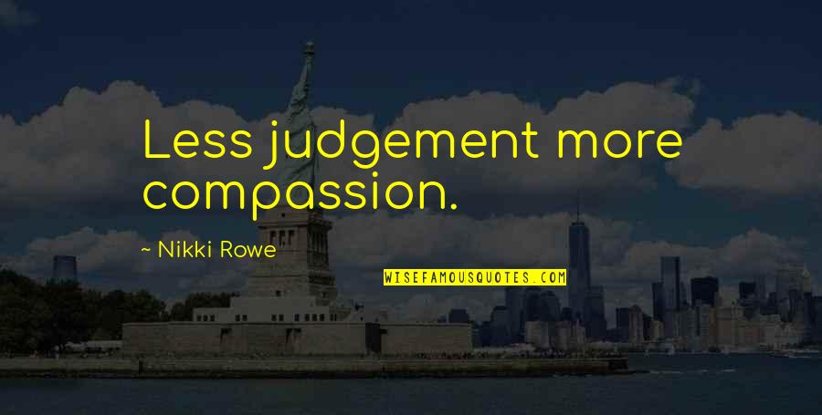 Famous Hades Quotes By Nikki Rowe: Less judgement more compassion.