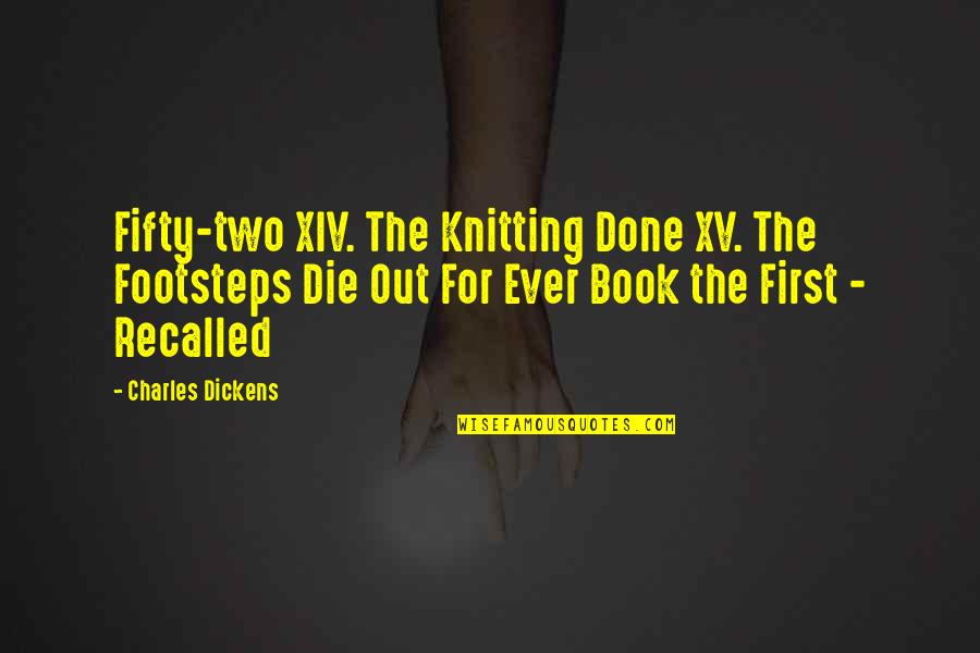 Famous Hadrian Quotes By Charles Dickens: Fifty-two XIV. The Knitting Done XV. The Footsteps