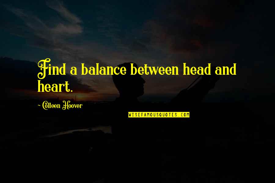 Famous Hadrian Quotes By Colleen Hoover: Find a balance between head and heart.