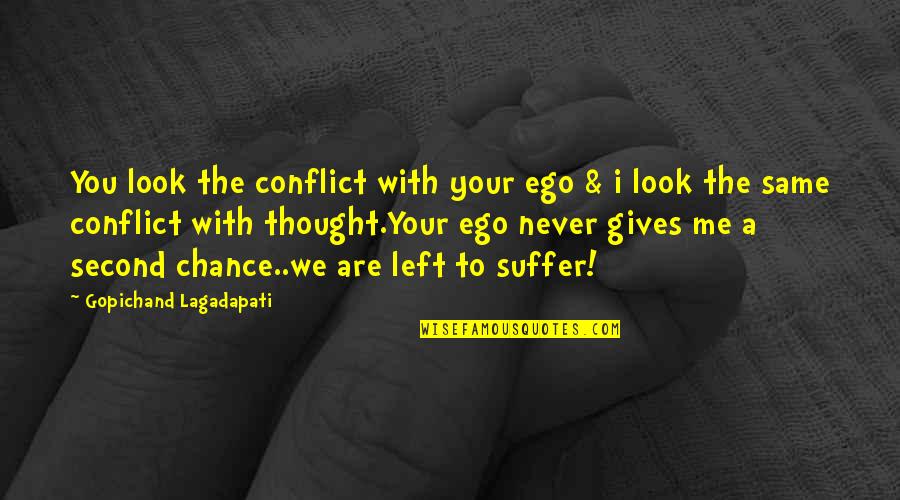 Famous Hall Of Fame Quotes By Gopichand Lagadapati: You look the conflict with your ego &