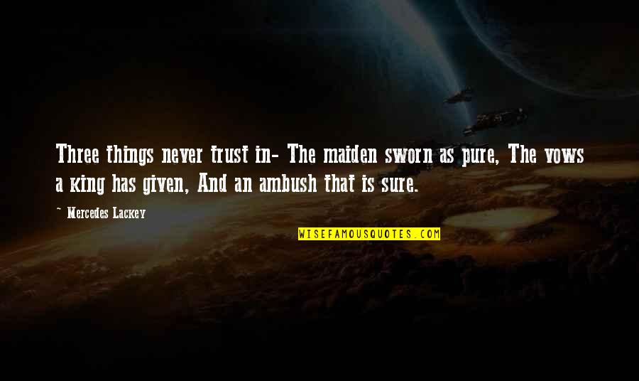 Famous Halo Quotes By Mercedes Lackey: Three things never trust in- The maiden sworn
