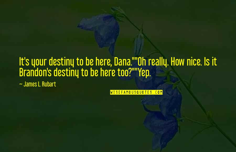 Famous Halo Reach Quotes By James L. Rubart: It's your destiny to be here, Dana.""Oh really.