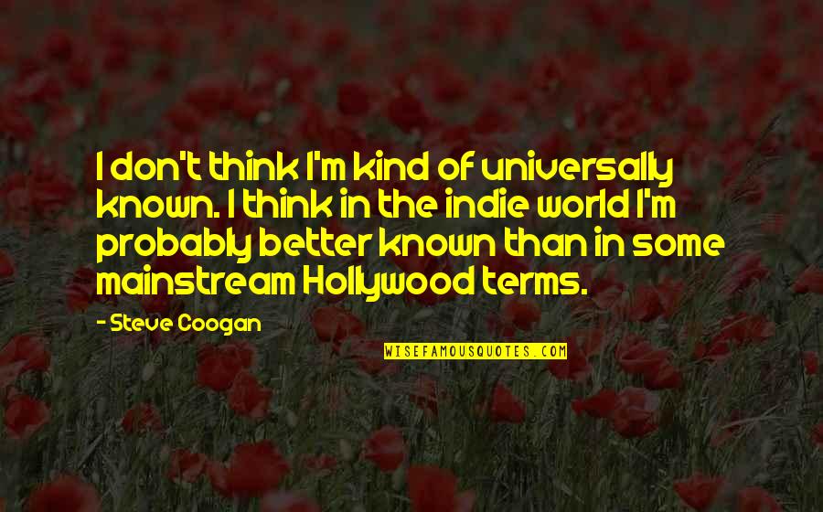 Famous Ham Radio Quotes By Steve Coogan: I don't think I'm kind of universally known.