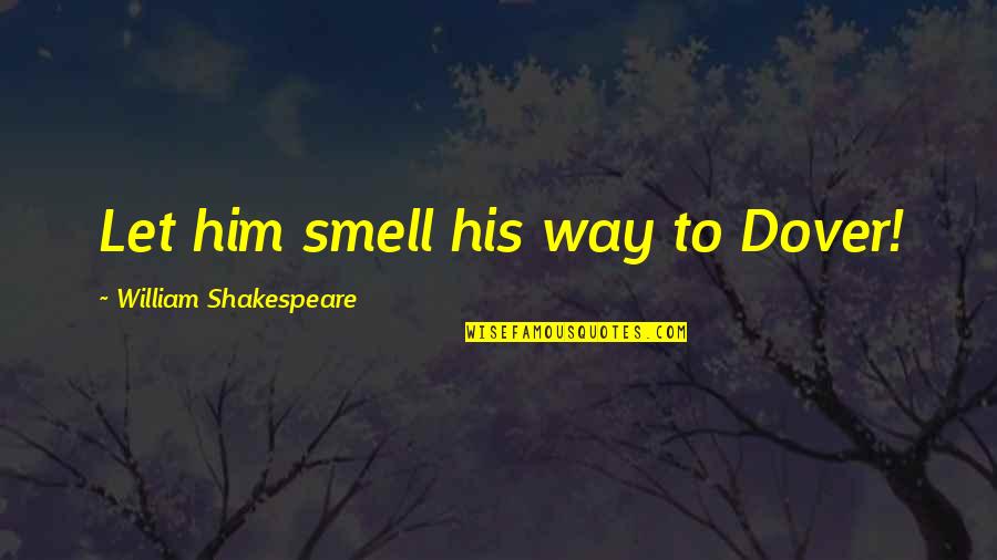 Famous Hamburgers Quotes By William Shakespeare: Let him smell his way to Dover!