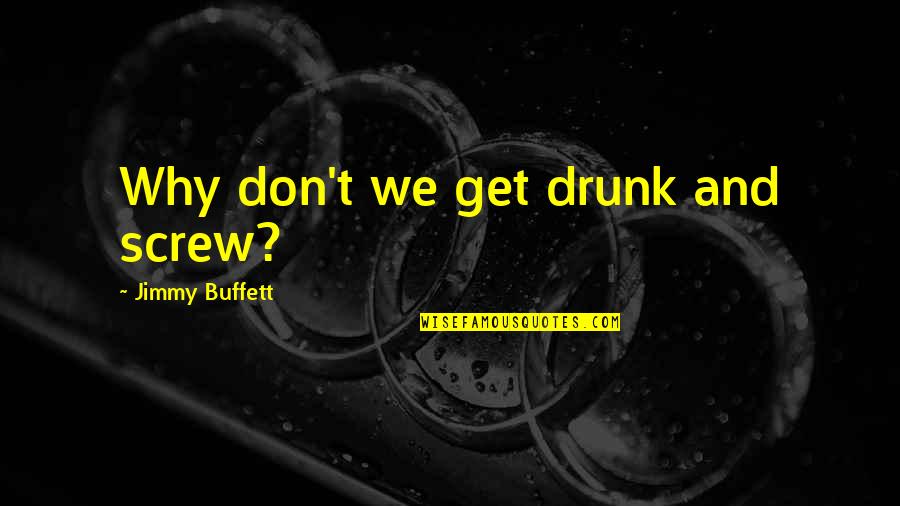 Famous Han Solo Movie Quotes By Jimmy Buffett: Why don't we get drunk and screw?