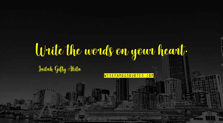 Famous Han Suyin Quotes By Lailah Gifty Akita: Write the words on your heart.