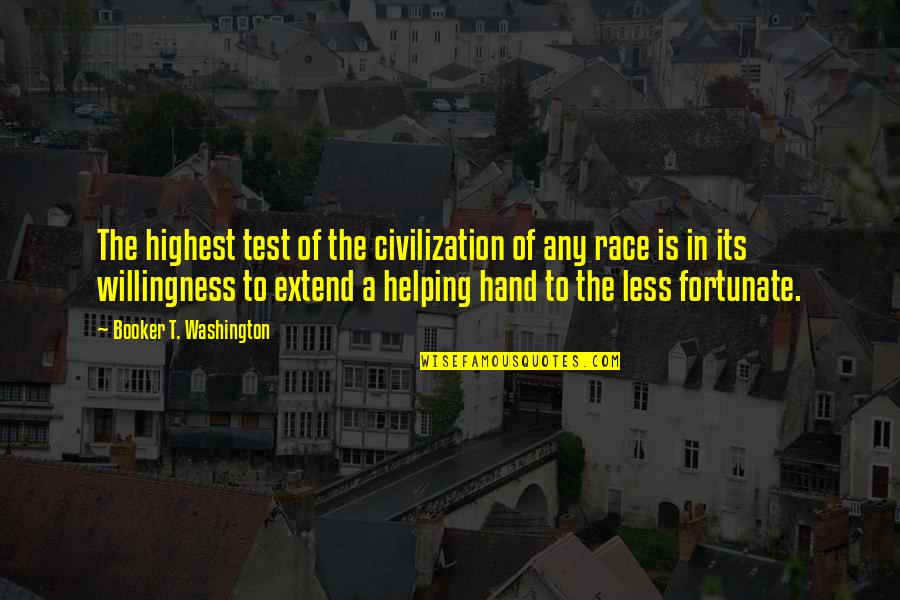 Famous Hand Quotes By Booker T. Washington: The highest test of the civilization of any